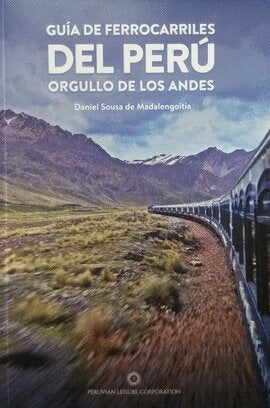 GUIA DE FERROCARRILES DEL PERU ORGULLO DE LOS ANDES | DANEIL SOUSA DE MADALENGOITIA