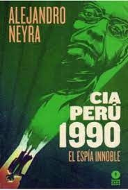 CIA Perú 1990 3: El Espía Innoble | Alejandro Neyra