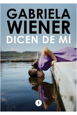 Dicen de Mí | Gabriela Wiener
