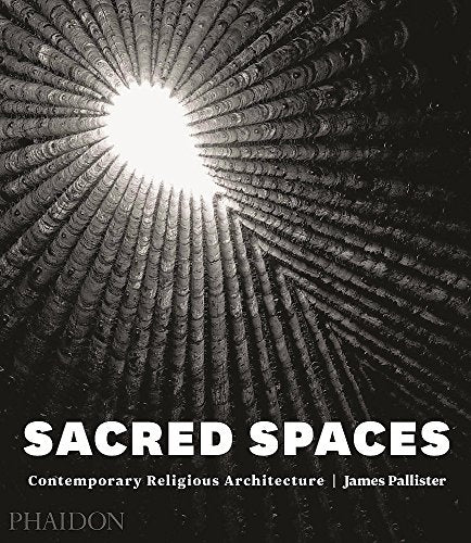 Sacred Spaces: Contemporary Religious Architecture | James Pallister