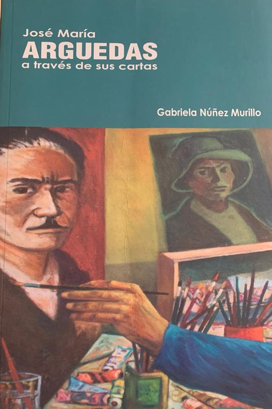 José María Arguedas a través de sus Cartas | Gabriela Núñez Murillo