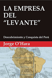 La Empresa del "Levante": Descubrimiento y Conquista del Perú | Jorge O'Hara