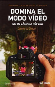 Domina el Modo Vídeo de tu Cámara Réflex | Jaime de Diego Oporto