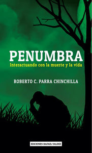 Penumbra: Interactuando con la Muerte y la Vida | Roberto Parra Chinchilla