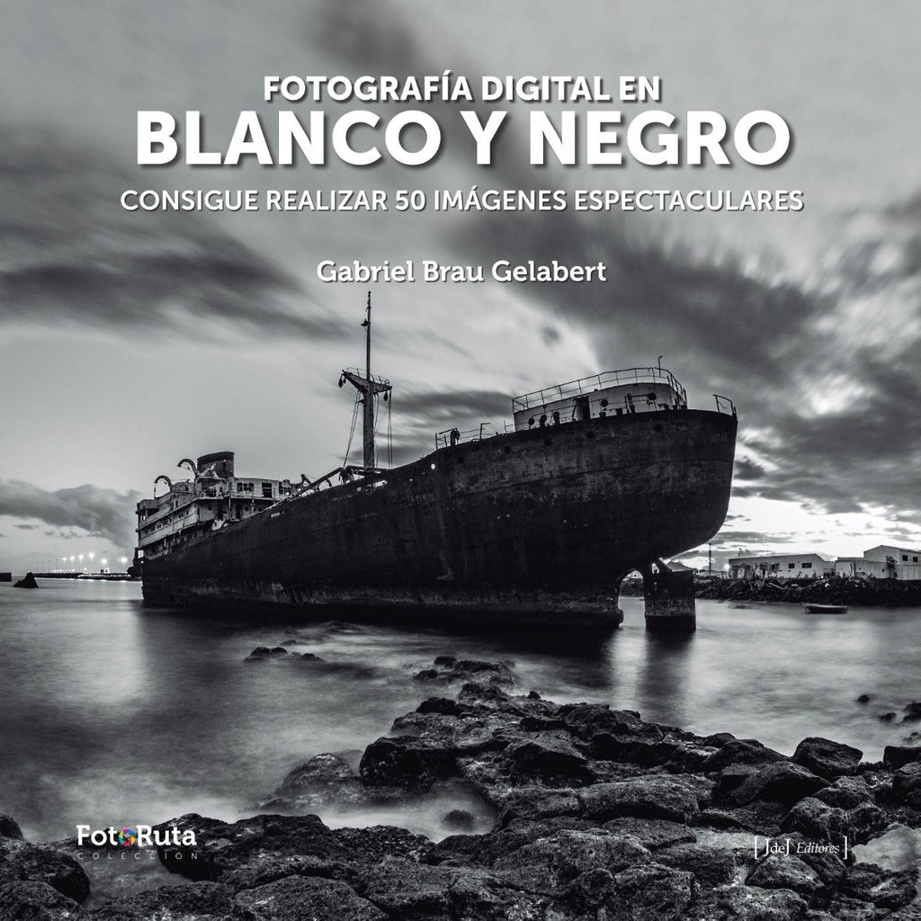 Fotografía en Blanco y Negro: Consigue Realizar 50 Imágenes Espectaculares | Gabriel Brau Gelabert