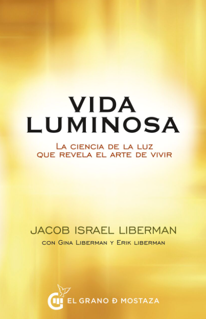 Vida Luminosa: La Ciencia de la Luz que Revela el Arte de Vivir | JACOB ISRAEL LIBERMAN