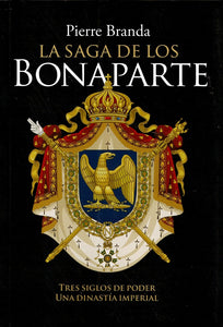 La Saga de los Bonaparte: Tres Siglos de Poder, Una Dinastía Imperial | Pierre Branda