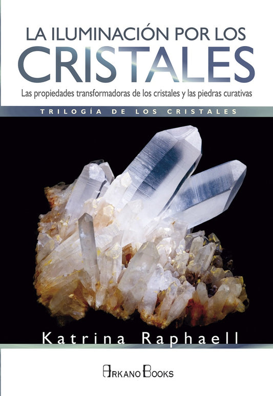 La Iluminación por los Cristales: Las Propiedades Transformadoras de los Cristales y las Piedras | Katrina Raphaell