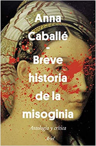 Breve Historia de la Misoginia: Antología y Crítica | Anna Caballé