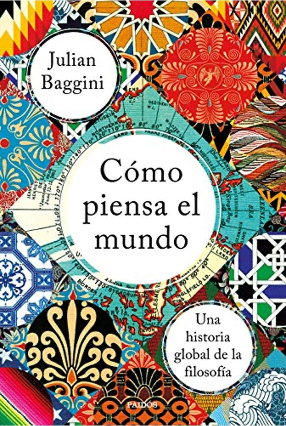 Cómo Piensa el Mundo: Una Historia Global de la Filosofía | Julian Baggini