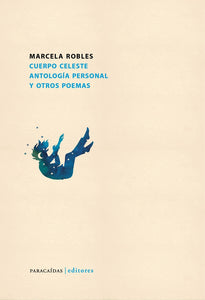Cuerpo Celeste: Antología Personal y Otros Poemas | Marcela Robles