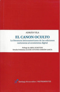 El Canon Oculto: La Literatura Latinoamericana de las Ediciones Cartoneras al Digital | Adrián Vila