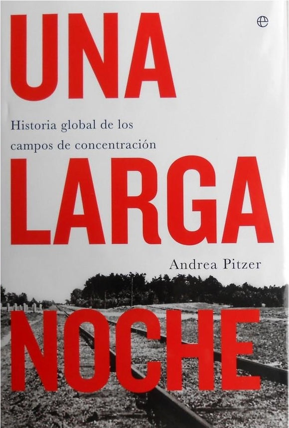 Una Larga Noche: Historia Global de los Campos de Concentración | Andrea Pitzer