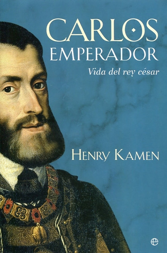 Carlos Emperador: Vida del Rey César | Henry Kamen