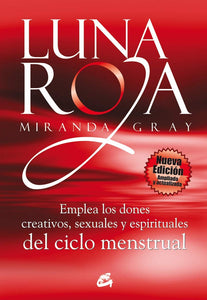 Luna Roja: Emplea los Dones Creativos, Sexuales y Espirituales del Ciclo Menstrual | Miranda Gray
