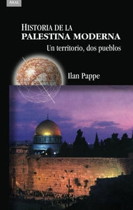 Historia de la Palestina Moderna: Un Territorio, Dos Pueblos | Ilan Pappé