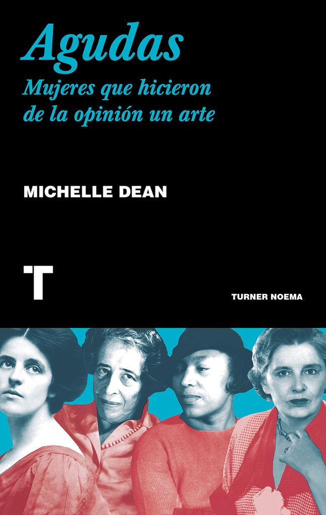 Agudas - Mujeres que hicieron de la opinión un arte | Michelle Dean