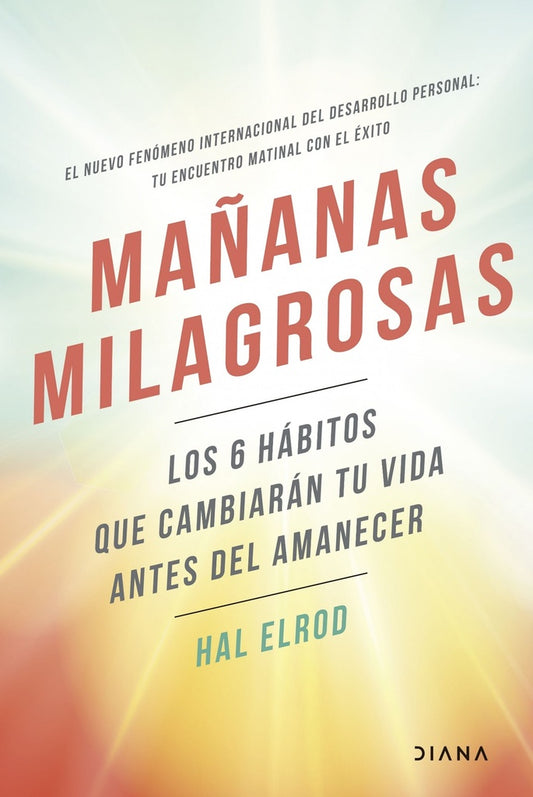 Mañanas Milagrosas: Los 6 Hábitos que Cambiarán tu Vida antes del Amanecer | Hal Elrod