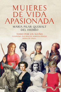 Mujeres de Vida Apasionada: Todo por un Sueño Cleopatra, Ana Bolena, Mariana Pineda, Diana de Gales | María Pilar Queralt del Hierro