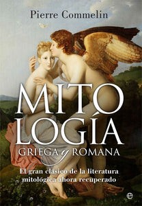 Mitología Griega y Romana: El Gran Clásico de la Literatura Mitológica Ahora Recuperado | Pierre  Commelin