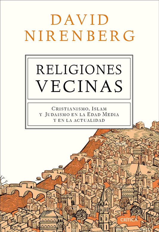 Religiones Vecinas: Cristianismo, Islam y Judaísmo en la Edad Media y en la Actualidad | David  Nirenberg