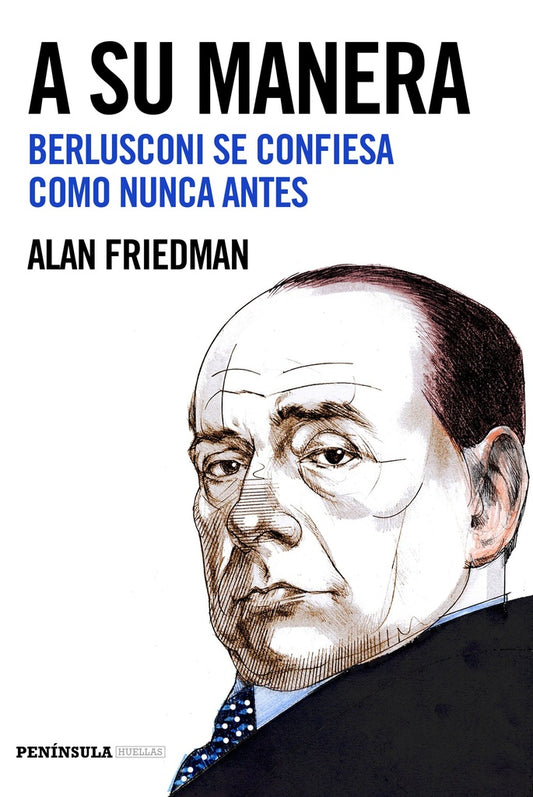A Su Manera: Berlusconi se Confiesa Como Nunca Antes | Alan Friedman