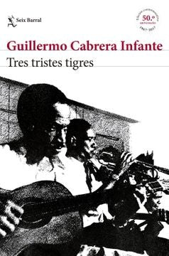Los Tristes Tigres | Guillermo Cabrera Infante