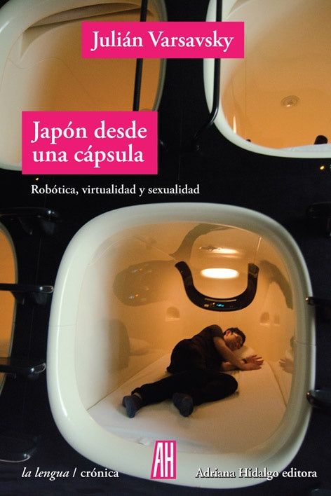 Japón desde una Cápsula: Robótica, Virtualidad y Sexualidad | Julián Varsavsky