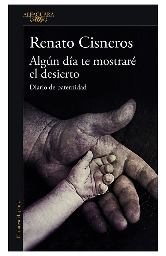 Algún día te Mostraré el Desierto: Diario de Paternidad | Renato Cisneros
