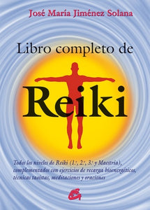 Libro Completo de Reiki: Todos los Niveles de Reiki (1, 2, 3 y Maestría) | José María Jiménez Solana