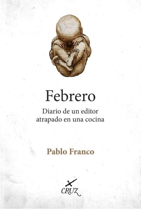 Febrero: Diario de un Editor Atrapado en una Cocina | Pablo Franco