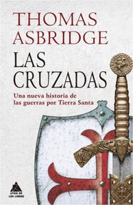 Las Cruzadas: Una Nueva Historia de las Guerras por Tierra Santa | Thomas  Asbridge