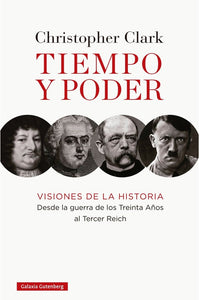 Tiempo y Poder: Visiones de la Historia, Desde la Guerra de los Treinta Años al Tercer Reich | Christopher Clark