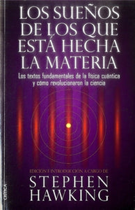 Los Sueños de los que está Hecha la Materia: Los Textos Fundamentales de la Física Cuántica y cómo | Stephen W. Hawking
