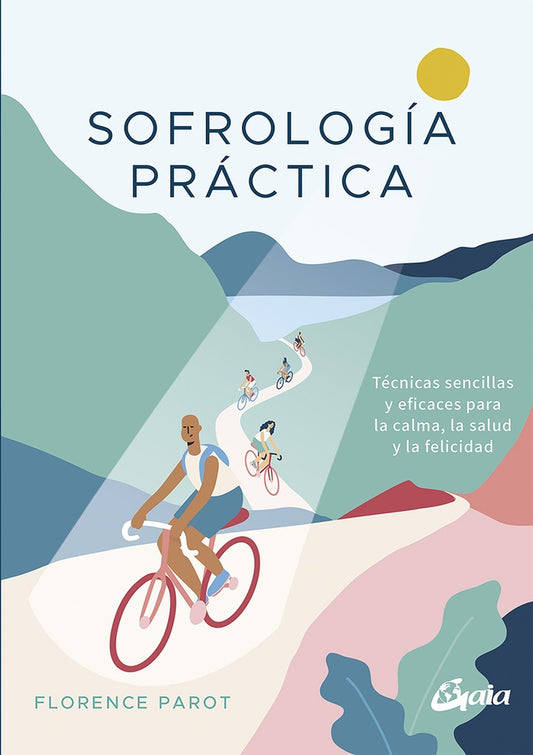 Sofrología Práctica: Técnicas Sencillas y Eficaces para la Calma, la Salud y la Felicidad | Florence Parot