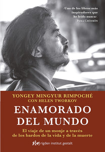 Enamorado del Mundo: El Viaje de un Monje a través de los Bardos de la Vida y de la Muerte | Mingyur Rimpoché, Tworkov