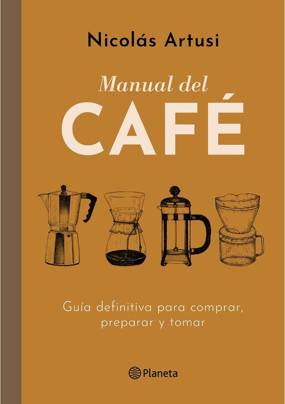 Manual del Café: Guía Definitiva para Comprar, Preparar y Tomar | Nicolás Artusi