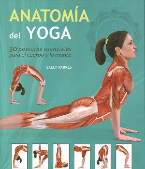 Anatomía del Yoga: 30 Posturas Esenciales para el Cuerpo y la Mente | Sally Parkes