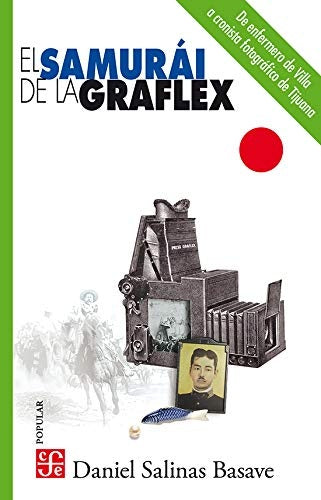 El Samurai De La Graflex | Daniel Salinas Basave