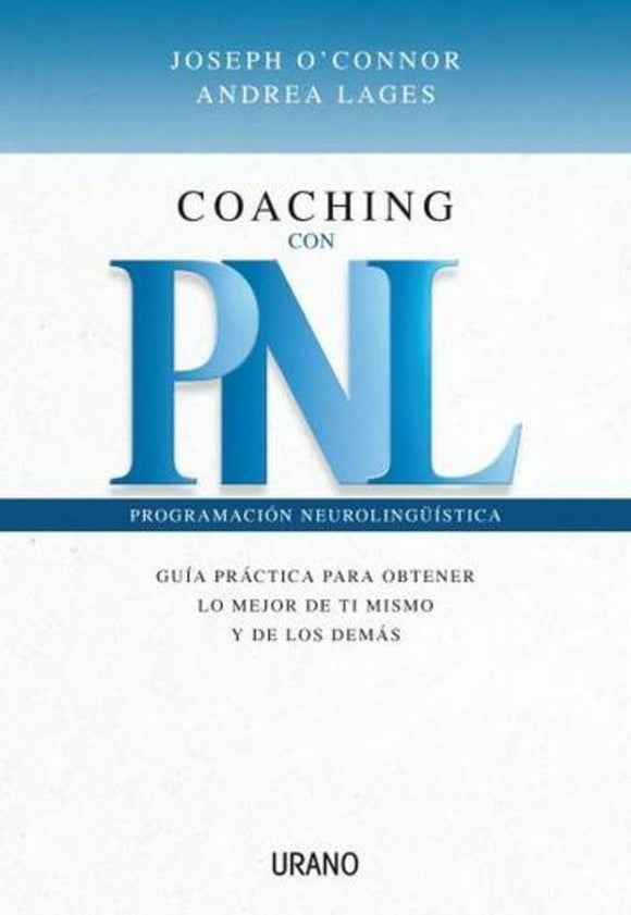 Coaching con PNL: Guía Práctica para Obtener lo Mejor de ti Mismo y de los Demás | Joseph O'Connor; Andrea Lages
