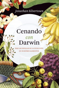 Cenando con Darwin: Tras las Huellas de la Evolución en Nuestros Alimentos | Jonathan Silvertown