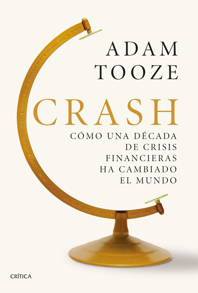 Crash: Cómo una Década de Crisis Financieras ha Cambiado el Mundo | Adam Tooze