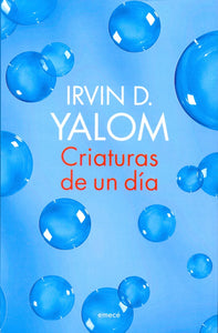 Criaturas de un Día | Irvin D. Yalom