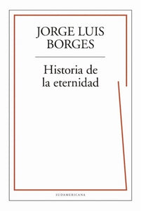 Historia de la Eternidad |  Jorge Luis  Borges