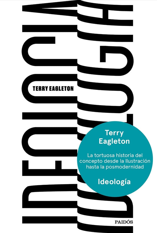 Ideología: La Tortuosa Historia del Concepto desde la Ilustración hasta la Posmodernidad | Terry Eagleton