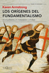 Los Orígenes del Fundamentalismo: En el Judaísmo, el Cristianismo y el Islam | Karen Armstrong
