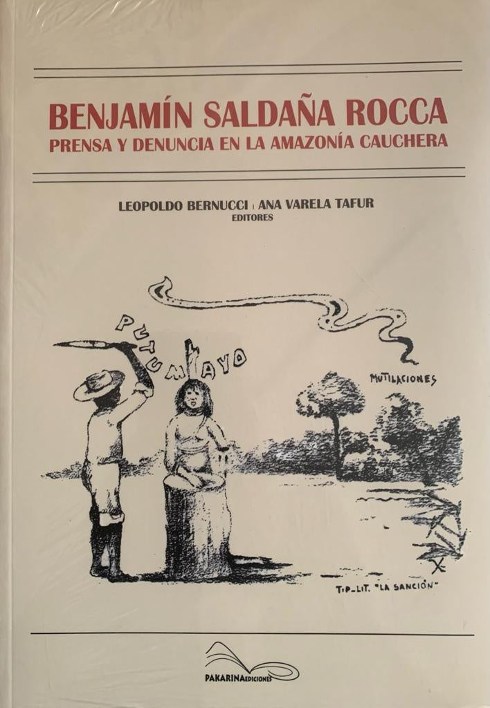 Benjamín Saldaña Rocca: Prensa y Denuncia en la Amazonía Cauchera | Varela Tafur, Bernucci