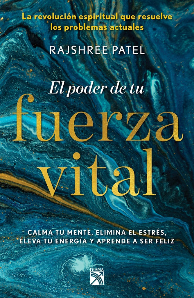 El Poder de tu Fuerza Vital: Calma tu Mente, Elimina tu Estrés, Eleva tu Energía y Aprende a Ser | Rajshree Patel