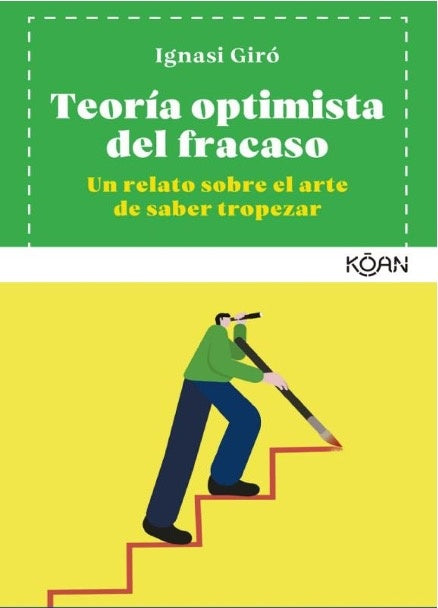 Teoría Optimista del Fracaso: Un Relato sobre el Arte de Saber Tropezar | Ignasi Giró