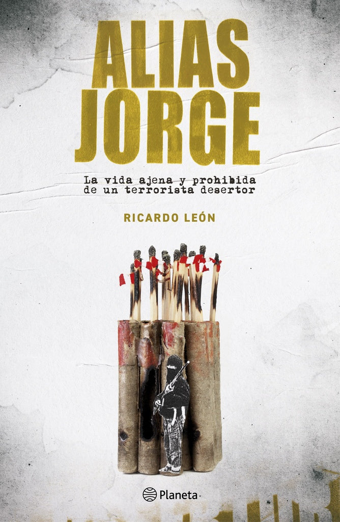 Alias Jorge. La Vida Ajena y Prohibida de un Terrorista Desertor | Ricardo León